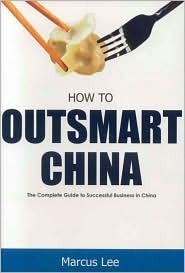 Book cover of How To Outsmart China: The Complete Guide To Successful Business In China by Marcus Lee, Hampton Court Holdings LLC (Afterword)