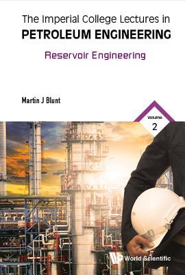 Book cover of Imperial College Lectures In Petroleum Engineering, The - Volume 2: Reservoir Engineering by Martin Blunt