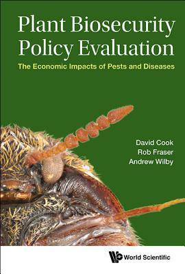 Book cover of Plant Biosecurity Policy Evaluation: The Economic Impacts of Pests and Diseases by Robert Fraser, Andrew Wilby