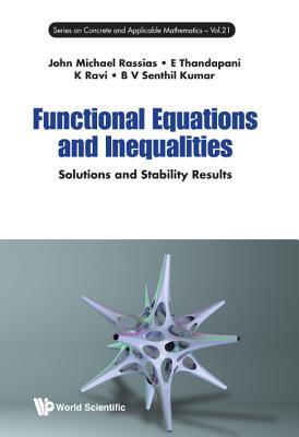 Book cover of Functional Equations And Inequalities: Solutions And Stability Results by John Michael Rassias, E Thandapani (Contrib.), K Ravi (Contrib.), B V Senthil Kumar (Contrib.)