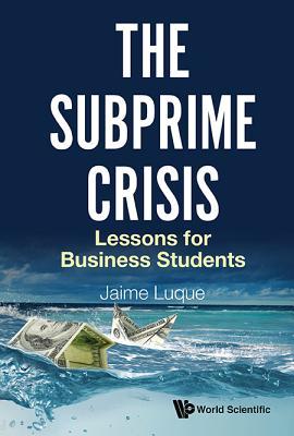 Book cover of Subprime Crisis, The: Lessons For Business Students by Jaime Perez Luque