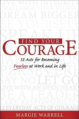 Book cover of Find Your Courage!: 12 Acts For Becoming Fearless At Work And In Life by Margie Warrell