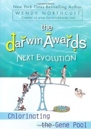 Book cover of The Darwin Awards Next Evolution: Chlorinating The Gene Pool by Wendy Northcutt