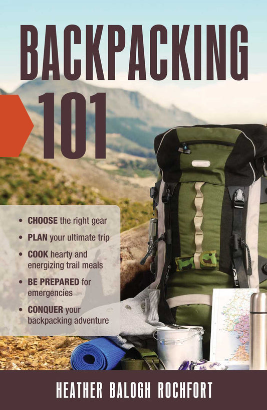 Book cover of Backpacking 101: Choose The Right Gear, Plan Your Ultimate Trip, Cook Hearty And Energizing Trail Meals, Be Prepared For Emergencies, Conquer Your Backpacking Adventures by Heather Balogh Rochfort
