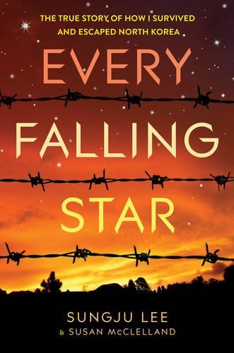Book cover of Every Falling Star: The True Story of How I Survived and Escaped North Korea by Sungju Lee, Susan Elizabeth McClelland