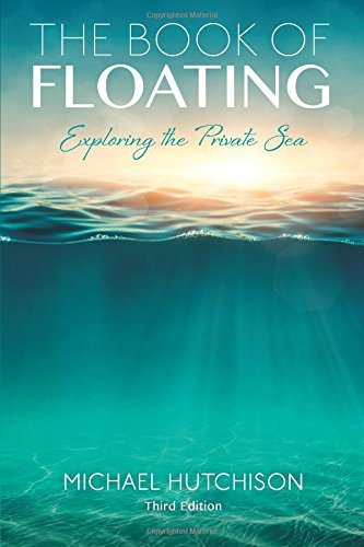 Book cover of The Book of Floating: Exploring the Private Sea by Michael Hutchison, Lee Perry (Foreword)