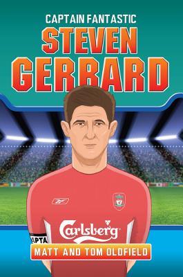 Book cover of Steven Gerrard: Captain Fantastic by Tom Oldfield, Matt Oldfield