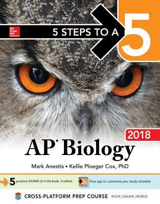 Book cover of 5 Steps To A 5: AP Biology 2018 by Mark Anestis