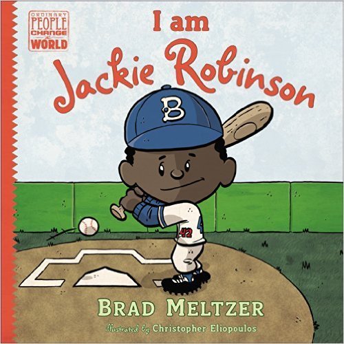 Book cover of Ordinary People Change The World: I Am Jackie Robinson by Brad Meltzer, Christopher Eliopoulos (Illus.)