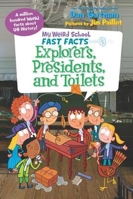Book cover of My Weird School Fast Facts: Explorers, Presidents, and Toilets by Dan Gutman, Jim Paillot (Illus.)