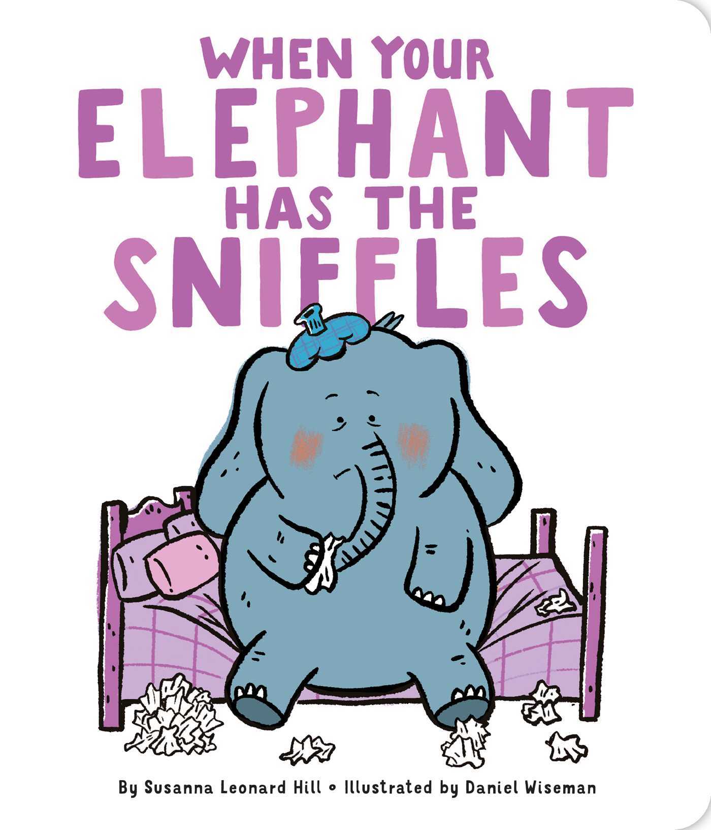 Book cover of When Your Elephant Has The Sniffles by Susanna Leonard Hill, Daniel Wiseman (Illus.)