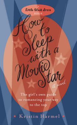 Book cover of How To Sleep With A Movie Star by Kristin Harmel