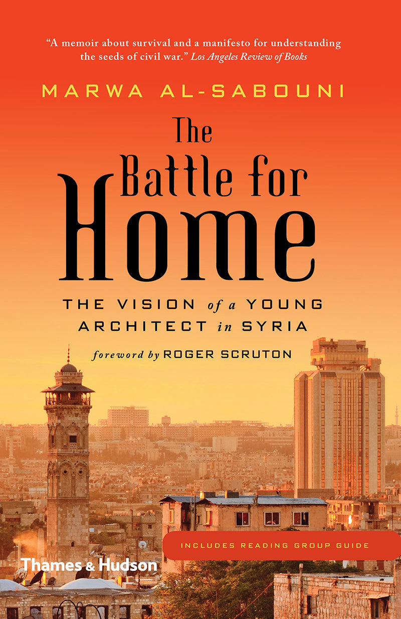 Book cover of The Battle for Home: The Vision of a Young Architect in Syria by Marwa al-Sabouni, Roger Scruton (Foreword)