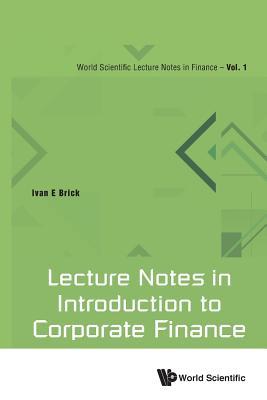 Book cover of Lecture Notes In Introduction To Corporate Finance by Ivan E Brick