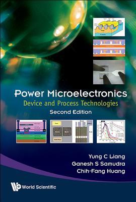 Book cover of Power Microelectronics: Device And Process Technologies by Yung C. Liang, Ganesh S Samudra, Chih-Fang Huang