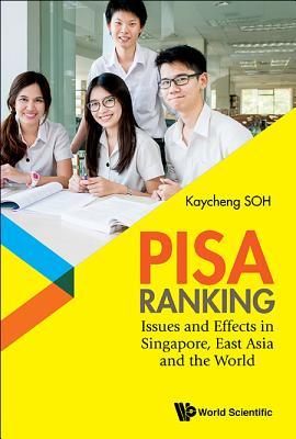Book cover of Pisa Ranking: Issues and Effects in Singapore, East Asia and the World by Kaycheng Soh