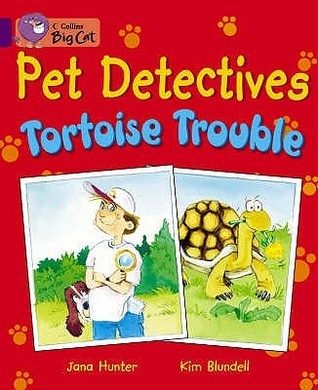 Book cover of Pet Detectives: Tortoise Trouble: Band 08/Purple by Collins Big Cat, Collins Big Cat (prepared for publication) Jana Hunter, Kim Blundell (illustrator), Cliff Moon (seri