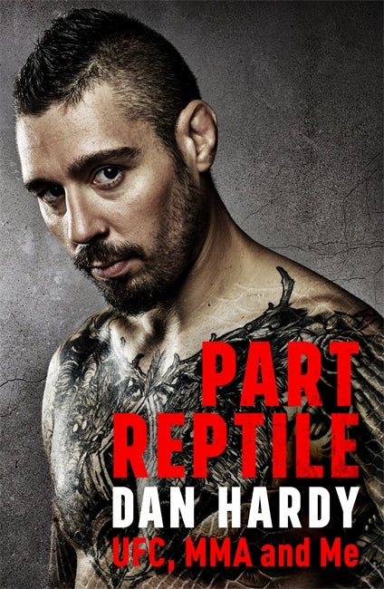 Book cover of Part Reptile: UFC, MMA And Me by Dan Hardy