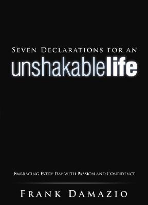 Book cover of Seven Declarations For An Unshakable Life by DAMAZIO FRANK
