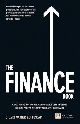 Book cover of Finance Book, The: Understand The Numbers Even If You're Not A Finance Professional by Stuart Warner, Si Hussain