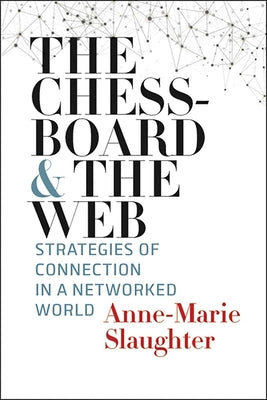 Book cover of The Chessboard And The Web: Strategies Of Connection In A Networked World by Anne-Marie Slaughter