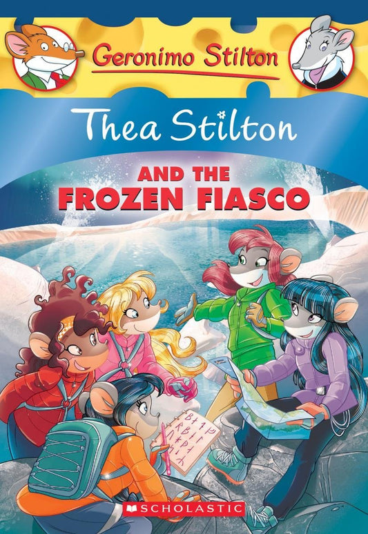 Book cover of Thea Stilton And The Frozen Fiasco by Thea Stilton, Tea Stilton, Geronimo Stilton