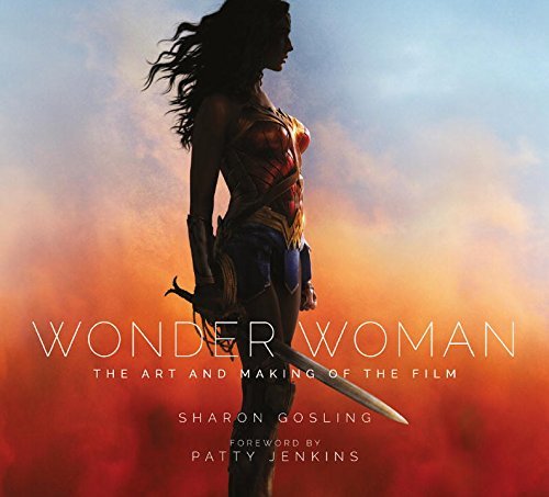 Book cover of Wonder Woman: The Art and Making of the Film by Sharon Gosling, Patty Jenkins (Foreword)