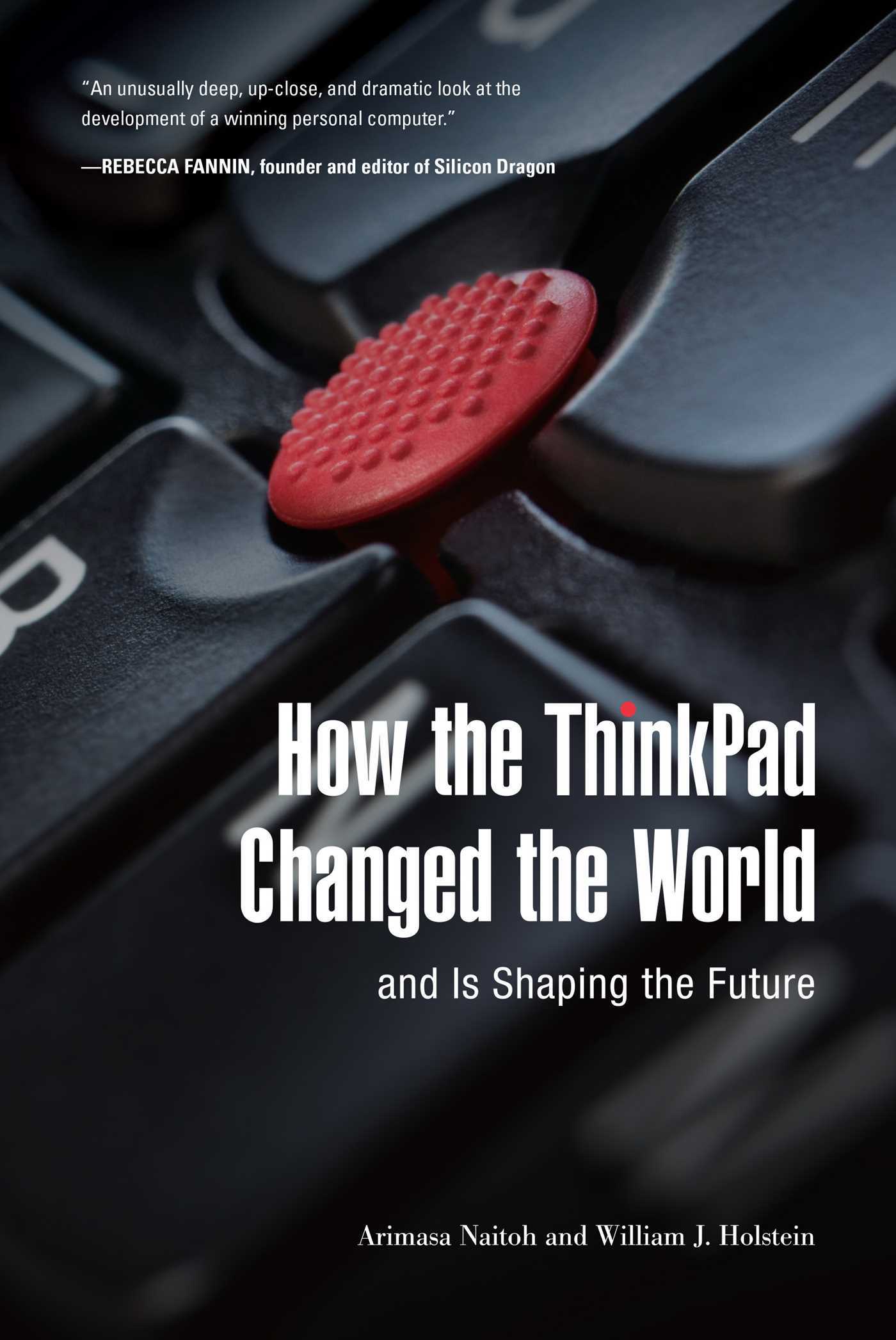 Book cover of How The ThinkPad Changed The World―And Is Shaping The Future by Arimasa Naitoh, William J. Holstein