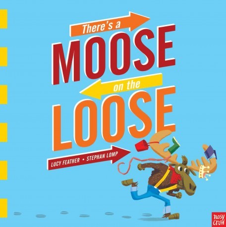 Book cover of There's a Moose on the Loose by Lucy Feather (Artist), Stephen Lomp (Illus.)