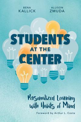 Book cover of Students At The Center: Personalized Learning With Habits Of Mind by Bena Kallick, Allison Zmuda