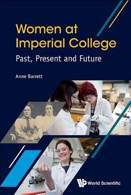 Book cover of Women At Imperial College; Past, Present And Future by Anne Barrett