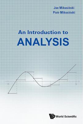 Book cover of Introduction To Analysis, An by Piotr Mikusinski, Jan Mikusinski