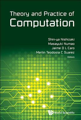 Book cover of Theory And Practice Of Computation - Proceedings Of Workshop On Computation: Theory And Practice Wctp2015 by Shin-Ya Nishizaki (Ed.), Masayuki Numao (Ed.), Jaime D L Caro (Ed.)