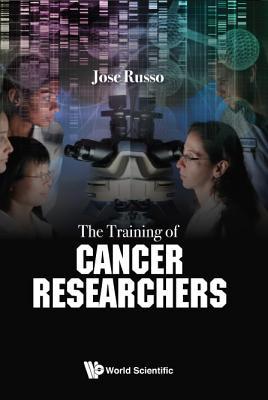 Book cover of Training Of Cancer Researchers, The by Jose Russo