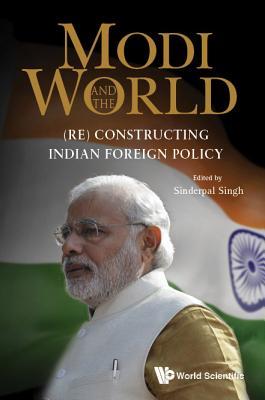 Book cover of Modi And The World: (Re) Constructing Indian Foreign Policy by Sinderpal Singh
