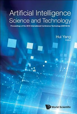 Book cover of Artificial Intelligence Science And Technology - Proceedings Of The 2016 International Conference by Hui Yang