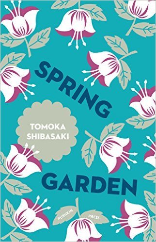 Book cover of Spring Garden by Tomoka Shibasaki, Polly Barton (Trans.)