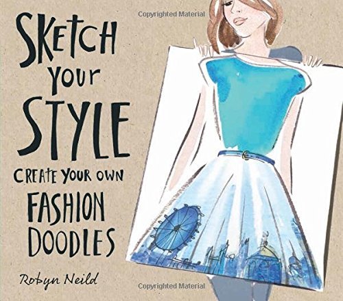 Book cover of Sketch Your Style: Create Your Own Fashion Doodles by Robyn Neild