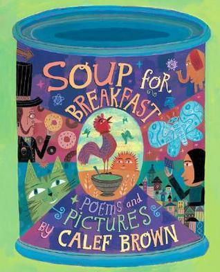 Book cover of Soup For Breakfast by Calef Brown