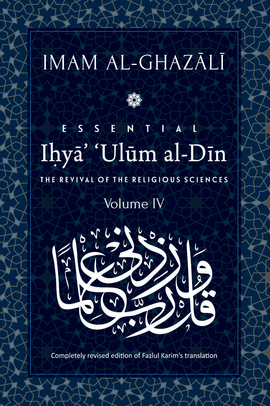 Book cover of Essential Ihyaʾ ʿUlum Al-Din: The Revival Of The Religious Sciences: Volume Iv by Abu Hamid al-Ghazali, Fazlul Karim (Trans.)