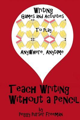 Book cover of Teach Writing Without a Pencil: Games and Activities by Peggy Purser Freeman