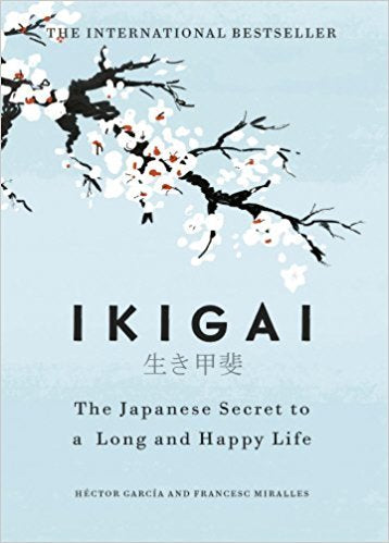 Book cover of Ikigai: The Japanese Secret To A Long And Happy Life by Héctor García, Francesc Miralles, Heather Cleary (Trans.)