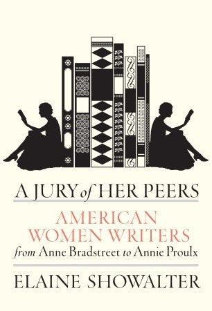 Book cover of A Jury Of Her Peers: American Women Writers From Anne Bradstreet To Annie Proulx by Elaine Showalter