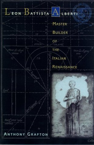 Book cover of Leon Battista Alberti: Master Builder of the Italian Renaissance by Anthony Grafton