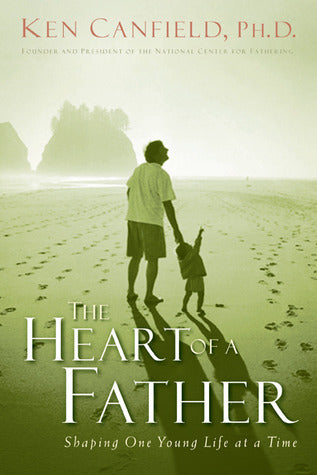 Book cover of The Heart of a Father: How You Can Become a Dad of Destiny by Ken R. Canfield, Northfield Publishers (Manufactured by)