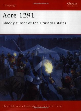 Book cover of Acre 1291: Bloody Sunset Of The Crusader States by David Nicolle, Graham Turner (Illus.)