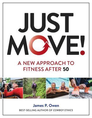 Book cover of Just Move!: A New Approach To Fitness After 50 by James P. Owen