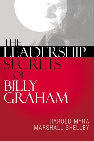 Book cover of The Leadership Secrets Of Billy Graham by Harold Myra, Marshall Shelley