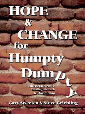 Book cover of Hope and Change for Humpty Dumpty: Successful Steps to Healing, Growth and Discipleship by Gary Sweeten, Steve Griebling