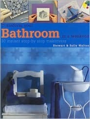 Book cover of Transform Your Bathroom In A Weekend by Sebastian Kelly